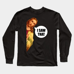 jesus saw that Long Sleeve T-Shirt